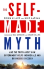 Image for The self-made myth: and the truth about how government helps individuals and businesses succeed