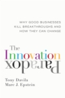 Image for The innovation paradox: why good businesses kill breakthroughs and how they can change
