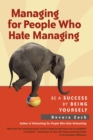 Image for Managing for People Who Hate Managing: Be a Success by Being Yourself