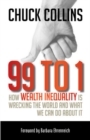 Image for 99 to 1: How Wealth Inequality Is Wrecking the World and What We Can Do About It