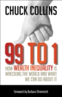 Image for 99 to 1: How Wealth Inequality Is Wrecking the World and What We Can Do about It