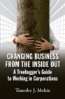 Image for Changing Business from the Inside Out: A Tree-Hugger&#39;s Guide to Working in Corporations