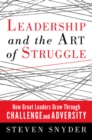 Image for Leadership and the art of struggle  : how great leaders grow through challenge and adversity