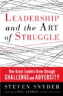 Image for Leadership and the Art of Struggle: How Great Leaders Grow Through Challenge and Adversity