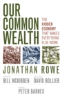 Image for Our common wealth: the hidden economy that makes everything else work