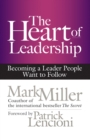 Image for The heart of leadership: becoming a leader people want to follow