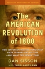 Image for The American Revolution of 1800: How Jefferson Rescued Democracy from Tyranny and Faction - and What This Means Today