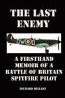 Image for The Last Enemy : A Firsthand Memoir of a Battle of Britain Spitfire Pilot