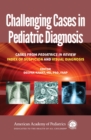 Image for Challenging cases in pediatric diagnosis: cases from pediatric review, index of suspicion and visual diagnosis
