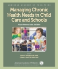 Image for Managing Chronic Health Needs in Child Care and Schools: A Quick Reference Guide