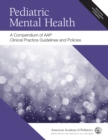 Image for Pediatric Mental Health: A Compendium of Aap Clinical Practice Guidelines and Policies