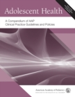 Image for Adolescent health  : a compendium of AAP clinical practice guidelines and policies