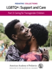 Image for Pediatric Collections: LGBTQ : Support and Care Part 3: Caring for Transgender Children