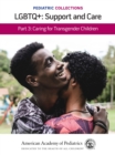 Image for Pediatric Collections: LGBTQ : Support and Care Part 3: Caring for Transgender Children