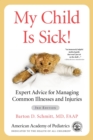 Image for My child is sick!  : expert advice for managing common illnesses and injuries