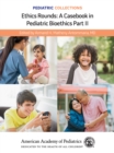 Image for Ethics rounds  : a casebook in pediatric bioethicsPart II
