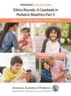 Image for Ethics Rounds Part II: A Casebook in Pediatric Bioethics