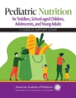 Image for Pediatric Nutrition for Toddlers, School-Aged Children, Adolescents, and Young Adults: A Clinical Support Chart