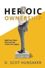 Image for Heroic Ownership : Build Your Team, Plan Your Exit, Create Your Legacy