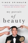 Image for My Pursuit of Beauty : A Cosmetic Chemist Reveals the Glitz, the Glam, and the Batsh*t Crazy