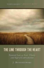 Image for The line through the heart  : natural law as fact, theory, and sign of contradiction