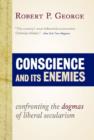 Image for Conscience and its enemies  : confronting the dogmas of liberal secularism