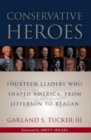 Image for Conservative Heroes : Fourteen Leaders Who Shaped America, from Jefferson to Reagan