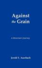 Image for Against the Grain : A Historian&#39;s Journey