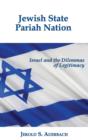 Image for Jewish State, Pariah Nation : Israel and the Dilemmas of Legitimacy