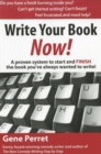Image for Write Your Book Now!: A Proven System to Start and FINISH the Book You&#39;ve Always Wanted to Write