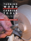 Image for Turning Wood with Carbide Tools: Techniques and Projects for Every Skill Level