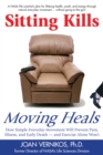 Image for Sitting kills, moving heals: how everyday movement will prevent pain, illness, and early death-- and exercise alone won&#39;t