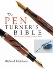 Image for The pen turner&#39;s bible: the art of creating custom pens