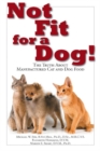 Image for Not Fit For a Dog! The truth About Manufactured Cat and Dog Food