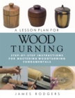 Image for Lesson Plan for Woodturning: Step-by-Step Instructions for Mastering Woodturning Fundamentals