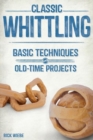 Image for Classic Whittling: Basic Techniques and Old-Time Projects