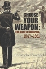 Image for Choose Your Weapon: The Duel in California, 1847-1882