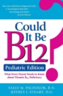 Image for Could It Be B12? Pediatric Edition: What Every Parent Needs to Know