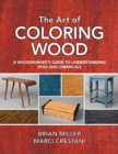 Image for The art of coloring wood  : a woodworker&#39;s guide to understanding dyes &amp; chemicals