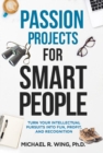 Image for Passion Projects for Smart People: Turn Your Intellectual Pursuits in to Fun, Profit and Recognition
