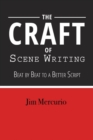 Image for The craft of scene writing  : beat by beat to a better script