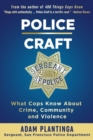 Image for Police Craft: What Cops Know about Crime, Community and Violence