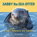 Image for Sabby the Sea Otter: A Pup&#39;s True Adventure and Triumph