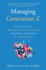 Image for Managing Generation Z: How to Recruit, Onboard, Develop and Retain the Newest Generation in the Workplace