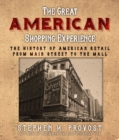 Image for Great American Shopping Experience: The History of American Retail from Main Street to the Mall