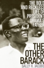 Image for The Other Barack: The Bold and Reckless Life of President Obama&#39;s Father