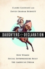 Image for Daughters of the declaration: how women social entrepreneurs built the American dream