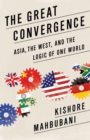 Image for The great convergence: Asia, the West, and the logic of one world