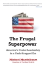 Image for The frugal superpower  : America&#39;s global leadership in a cash-strapped era