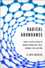 Image for Radical Abundance : How a Revolution in Nanotechnology Will Change Civilization